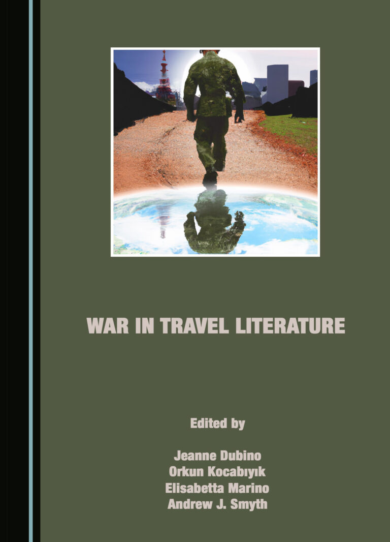 War in Travel Literature – Jeanne Dubino, Orkun Kocabıyık, Elisabetta Marino, Andrew Smyth (eds.)