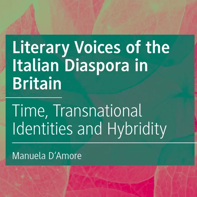 Literary Voices of the Italian Diaspora in Britain: Time, Transnational Identity and Hybridity – Manuela D’Amore