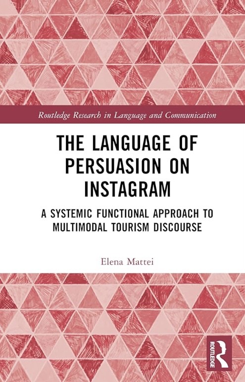 New Book: Elena Mattei, The Language of Persuasion on Instagram. A Systemic Functional Approach to Multimodal Tourism Discourse, Routledge, 2025